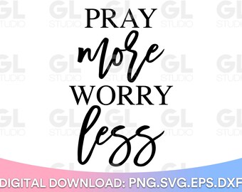 Pray More Worry Less svg, Pray Big svg, Prayer SVG, Faith svg, dxf, Christian SVG, Scripture svg, But first Pray svg, Christian Quote svg