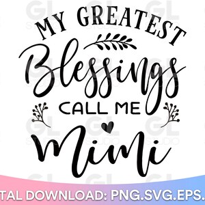 My Greatest Blessings Call Me Mimi svg, Blessed Mimi svg, Mimi SVG, dxf, png, Grandma Quotes svg, Grandma Sayings, Grandma, Mimi Shirt svg
