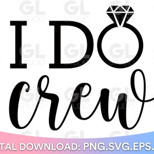 I Do Crew svg, I Do svg, Wedding svg, Engaged SVG, Bride Squad svg, dxf, png, Miss to Mrs svg, Bride to be svg, Bride svg, wedding party svg