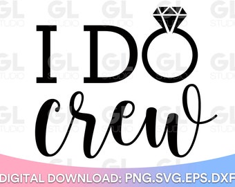 I Do Crew svg, I Do svg, Wedding svg, Engaged SVG, Bride Squad svg, dxf, png, Miss to Mrs svg, Bride to be svg, Bride svg, wedding party svg