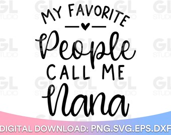 Mis personas favoritas me llaman Nana svg, Nana SVG, Bendita Nana svg, Nana Diciendo SVG, dxf, Día de la Madre svg, Abuela svg, Nietos svg, Nana