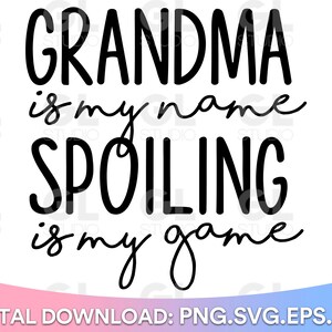 Grandma Is My Name Spoiling Is My Game svg, Blessed Grandma svg, Blessed Nana SVG, Nana SVG, dxf, Grandma Quotes svg, Funny Grandma Quote