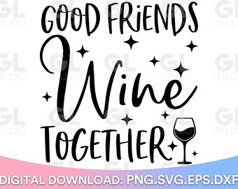 Good Friends Wine Together svg, Wine Quote svg, Wine svg, dxf, png, Wine Saying SVG, Funny Wine svg, Wine Glass svg, Liquid Therapy svg,wine
