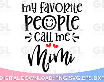 My Favorite People Call Me Mimi svg, Blessed Mimi SVG, Nana SVG, dxf,png, Grandma SVG, Mimi svg, Gigi svg, Best Mimi Ever svg, Grandkids svg