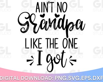 Ain't No Grandpa Like The One I got SVG, Grandpa svg, dxf, png, Baby SVG, Kids svg, Onesie svg, Father's Day svg, blessed grandpa svg