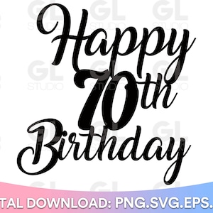 Happy 70th Birthday Cake Topper svg, Cake Topper svg, 70th Birthday svg, Birthday svg, Birthday Cake Topper SVG, dxf, png download, Happy 70