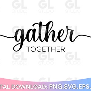 Gather Together svg, Kitchen svg, Gather SVG, Sign Making svg, dxf, png, Kitchen Sign SVG, Family svg, Dining Room svg, family sign svg