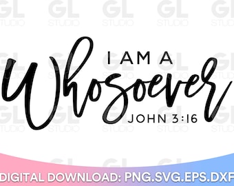 I Am A Whosoever SVG, Bible Verse svg, Scripture svg, Christian svg, John 3:16 svg, Easter svg, Bible Quote svg, Faith svg, Inspirational