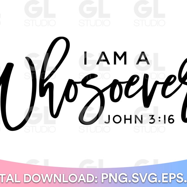 I am a whosoever SVG, svg verset de la Bible, écriture svg, svg chrétien, Jean 3:16 svg, svg de Pâques, citation de la Bible svg, svg foi, source d'inspiration