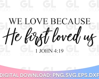 We Love Because He First Loved Us svg, Bible Verse svg, Scripture svg, Christian svg, Loved svg, Valentines svg, Religious svg, Faith svg