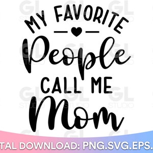 My Favorite People Call Me Mom svg, Mom svg, Blessed Mom svg, Mom Quote svg, dxf, png, Blessed Mama svg, Mom Life svg, Mother&#39;s Day SVG