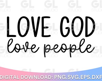 Love God Love People SVG, Bible Verse svg, Scripture svg, dxf, Christian svg, Religious svg, Inspirational svg, Loved svg, Love Saying svg