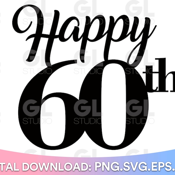 Happy 60th, Happy 60th Birthday Cake Topper svg, Cake Topper svg, 60th Birthday svg, Birthday svg, Birthday Cake Topper SVG, png download