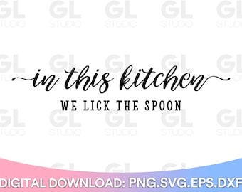 In This Kitchen We Lick The Spoon svg, Kitchen svg, Gather SVG, Kitchen Quotes svg, dxf, Kitchen Sign SVG, Home Sign svg, Meal And Memories