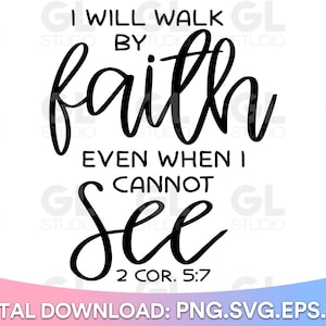 I Will Walk By Faith svg, Faith svg, Faith over Fear SVG, dxf, png, Religious SVG, Scripture svg, Christian svg, Bible svg, Bible Verse svg