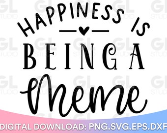 Happiness Is Being A Meme svg, Meme SVG, Blessed Meme svg, Meme Saying SVG, dxf, Meme Quote svg, Mothers Day svg, Meme, Grandma Quote svg