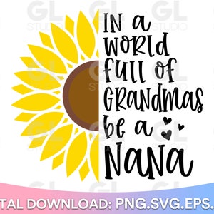 En un mundo lleno de abuelas, sé una nana svg, nana svg, abuela svg, ascendida a nana SVG, girasol svg, cita de abuela svg, abuela bendecida