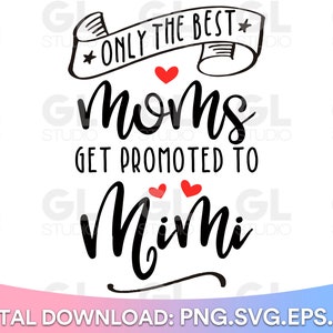 Only The Best Moms Get Promoted To Mimi svg, Grandma svg, Promoted to Mimi SVG, dxf, Blessed Mimi svg, Mimi svg, Nana svg, Grandma Quote svg
