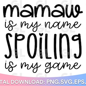 Mamaw Is My Name Spoiling Is My Game svg, Mamaw SVG, dxf, Mamaw SVG, Blessed Nanny SVG, Funny Grandma Quote svg, Grandma Quotes svg, Nanny