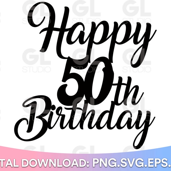 Happy 50th Birthday Cake Topper svg, Cake Topper svg, 50th Birthday svg, Birthday svg, Birthday Cake Topper SVG, dxf, png download, Happy 50
