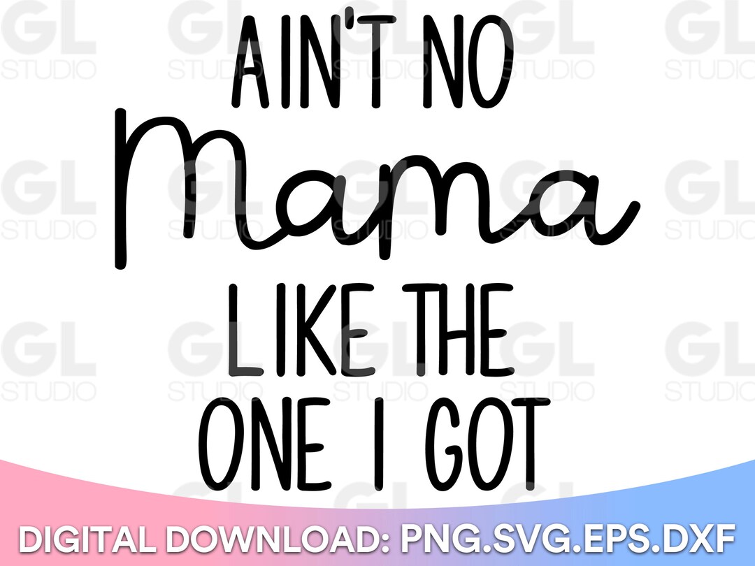 Ain't No Mama Like the One I Got SVG, Baby Svg, Dxf, Png, Baby Boy SVG