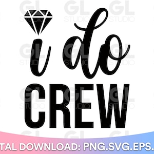 I Do Crew svg, I Do svg, Wedding svg, Engaged SVG, Bride Squad svg, dxf, png, Miss to Mrs svg, Bride to be svg, Bride svg, wedding party svg