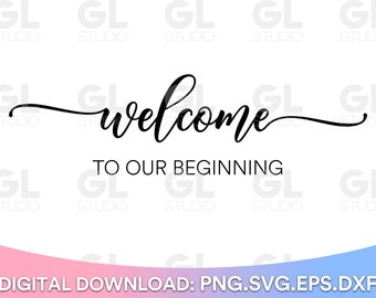 Welcome To Our Beginning svg, Wedding sign svg, Wedding cut files, Wedding svg, Wedding party, Wedding welcome, welcome svg