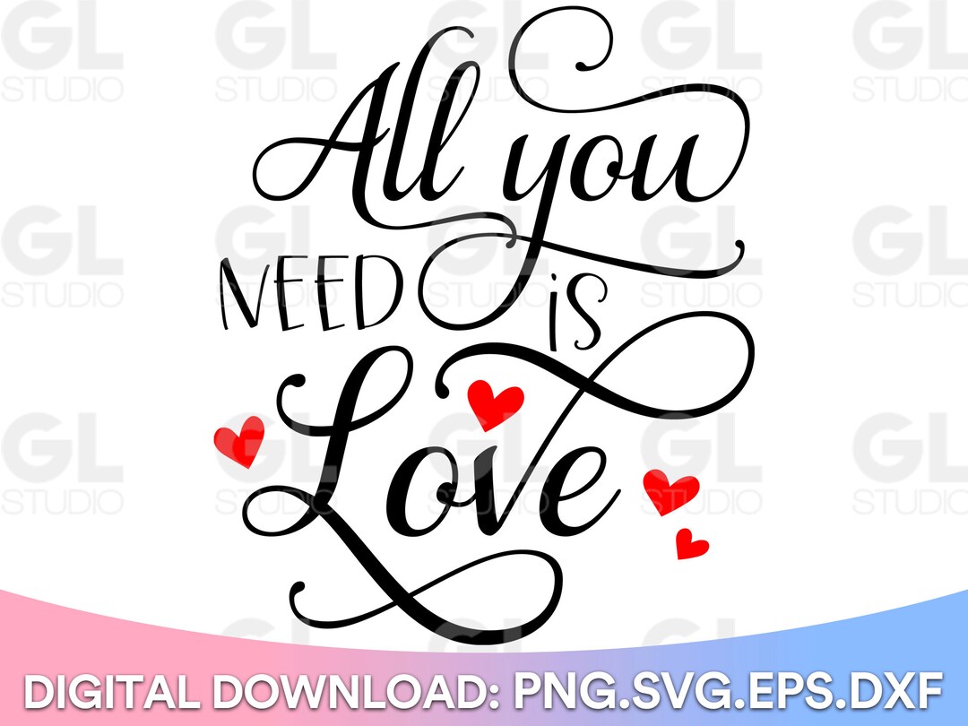 All You Need is Love SVG Love Svg Valentines SVG Loved SVG - Etsy