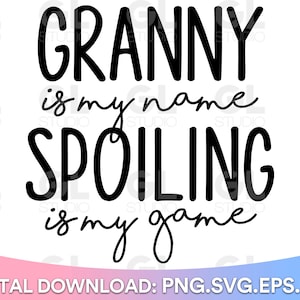 Granny Is My Name Spoiling Is My Game svg, Granny SVG, Blessed Granny SVG, Blessed Grandma SVG, Grandma svg, Mimi svg, Grandma Quotes svg