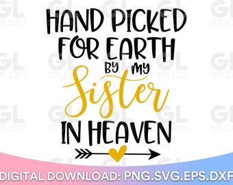 Hand Picked For Earth By My Sister In Heaven SVG, Newborn svg, dxf, png, Baby SVG, Angel Sister svg, Sister In Heaven svg, sister svg