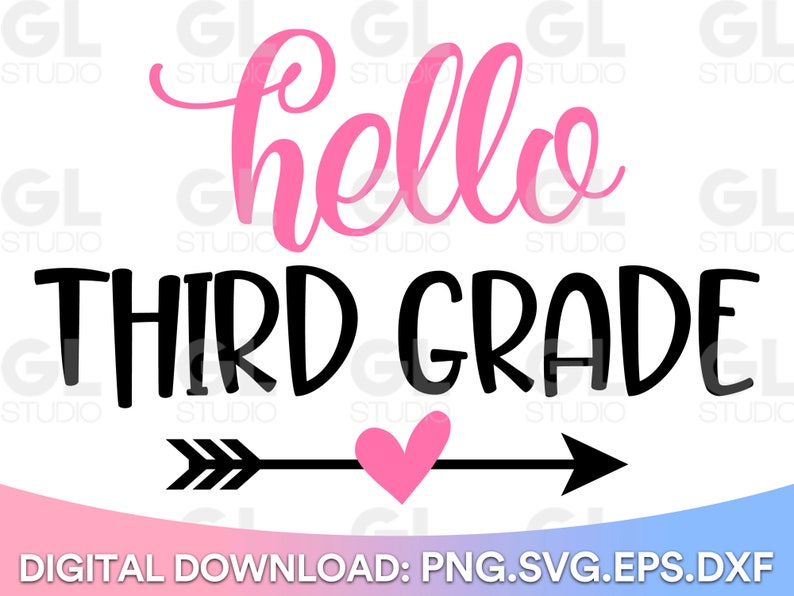 May include: Pink and black graphic with the text "hello third grade" and an arrow with a pink heart. The text "DIGITAL DOWNLOAD: PNG.SVG.EPS.DXF" is at the bottom of the image.