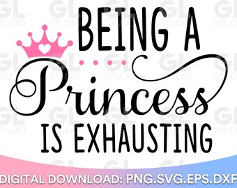 Ser una princesa es agotador SVG, Baby svg, dxf y png, Newborn SVG, princess svg, new born svg, Princess Quote svg, baby shower svg