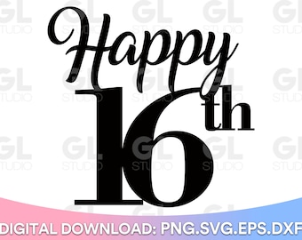Happy 16th Cake Topper svg, Cake Topper svg, Sweet Sixteen svg, Sweet 16 SVG, Birthday Cake Topper svg, dxf, png, 16th Birthday, hello 16