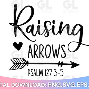 May include: Black and white graphic design with a heart, arrow, and the text "Raising Arrows" and "Psalm 127:3-5".