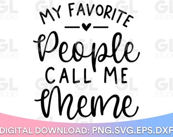 My Favorite People Call Me Meme svg, Meme SVG, Blessed Meme svg, Meme Saying SVG, dxf, png, Mother's Day svg, Grandma svg, Grandma Quote svg