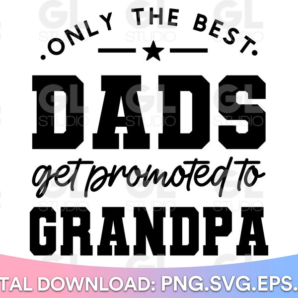 Only The Best Dads get Promoted To Grandpa svg, Promoted To Grandpa SVG, Grandpa svg, Father's Day svg, Daddy svg, dxf, Grandpa Quote svg