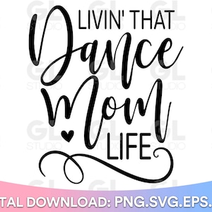 Livin' That Dance Mom Life svg, Dance Mom svg, Dance Mom Squad SVG, dxf, png, Dance Mom Shirt, Dance svg, Dance Mom life, Momlife svg, Mom