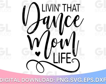 Livin' That Dance Mom Life svg, Dance Mom svg, Dance Mom Squad SVG, dxf, png, Dance Mom Shirt, Dance svg, Dance Mom life, Momlife svg, Mom