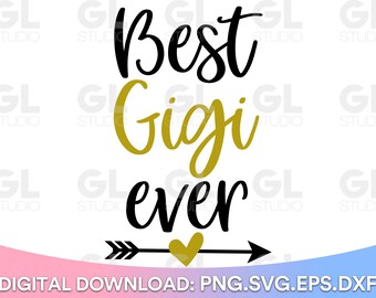 Best Gigi Ever svg, Gigi SVG, Gigi Saying svg, Gigi Quote svg, Grandma svg, dxf, png, Gigi Shirt svg, Gigi Life svg, Gigi, Grandma Quote svg
