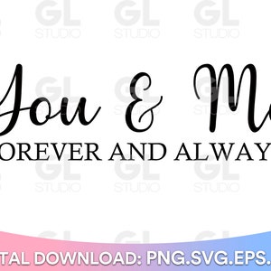 You and Me Forever And Always svg, This is us SVG, dxf and png, Wedding quote svg, anniversary sign svg, Valentine svg, Valentine sign svg