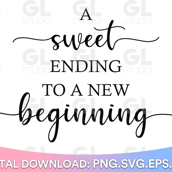 A sweet ending to a new beginning SVG, Wedding svg, Wedding Favor svg, Wedding favors svg, Wedding sign svg, dessert svg, wedding party svg