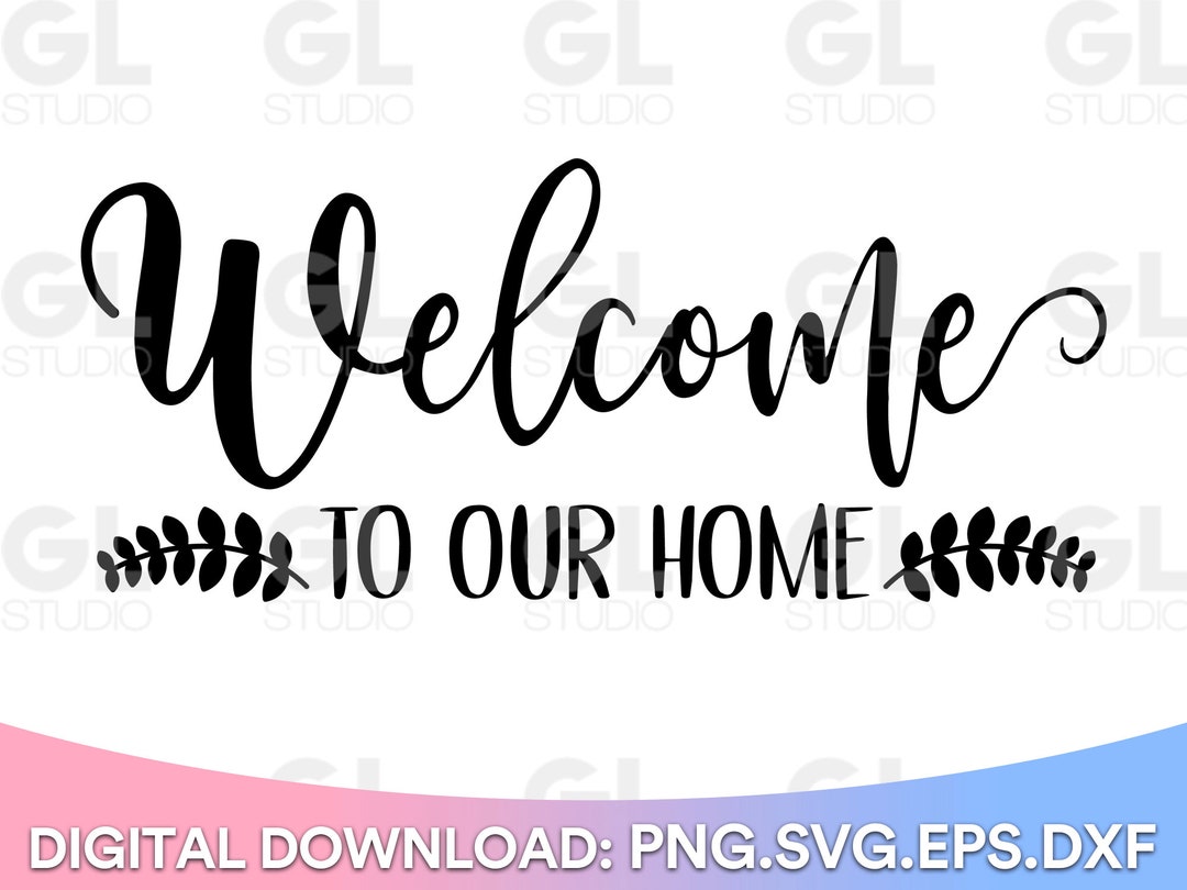 Welcome to Our Home SVG, Doormat Svg, Welcome Svg, Dxf, Png, Front Door ...