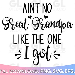 Ain&#39;t No Great Grandpa Like The One I got SVG, Great Grandpa svg, dxf, png, Baby SVG, Grandkids svg, Blessed Grandpa svg, Father&#39;s Day svg