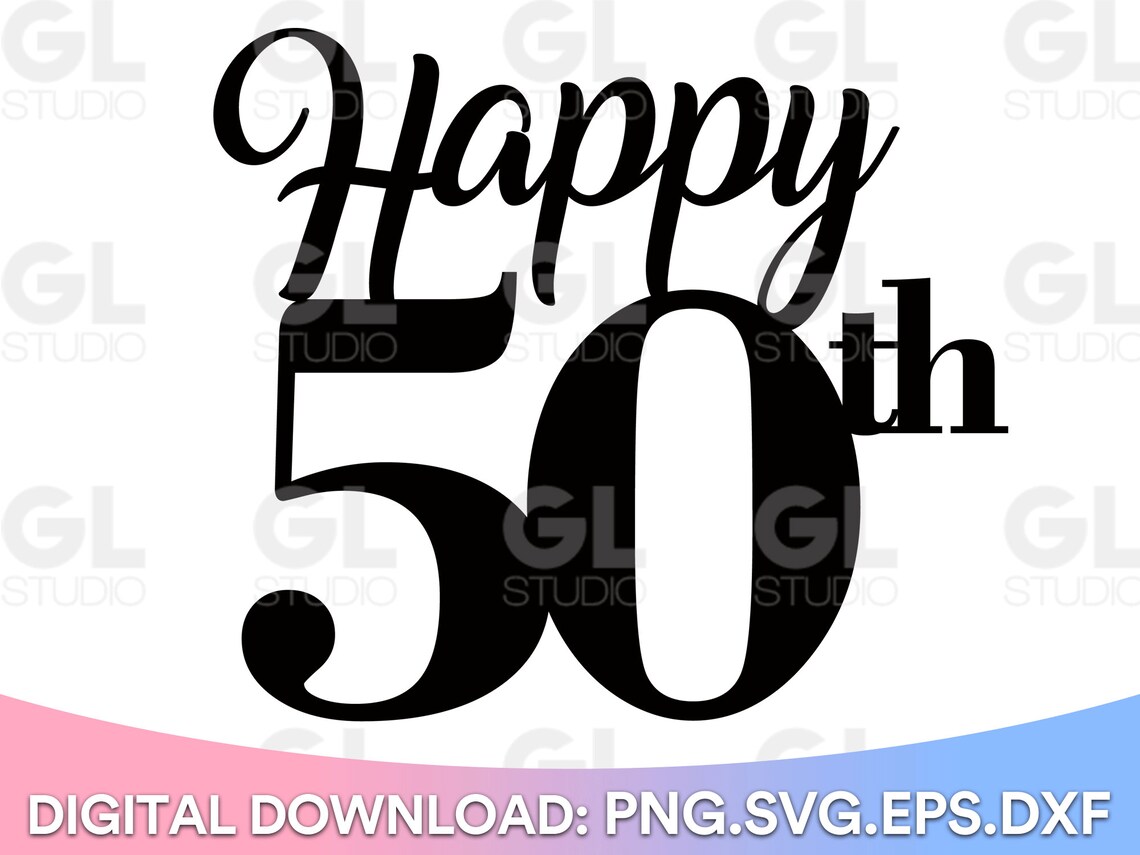 Happy 50th Happy 50th Birthday Cake Topper Svg Cake Topper - Etsy