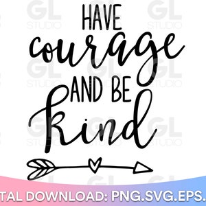 Have Courage and Be Kind Svg, Be Kind Svg, Be Kind Always Svg ...