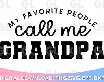My Favorite People Call Me Grandpa SVG, Grandpa svg, Grandpa Sayings svg, Father's day svg, Grandpa Quote svg, dxf,png, Grandad svg, Grandpa