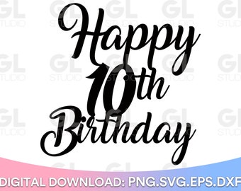 Happy 10th Birthday Cake Topper svg, Cake Topper svg, 10th Birthday svg, Birthday svg, Birthday Cake Topper SVG, dxf, png download, Happy 10