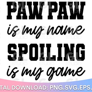 Pawpaw Is My Name Spoiling Is My Game SVG, Pawpaw svg, Grandpa SVG, Funny Pawpaw svg, dxf, Fathers Day SVG, Paw Paw svg, Grandpa Quote svg
