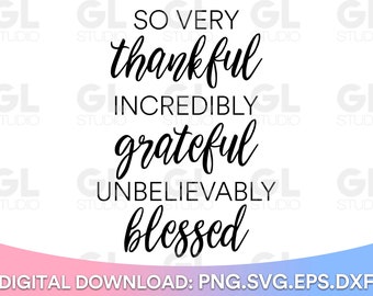 So Very Thankful Incredibly Grateful Unbelievably Blessed SVG, Thanksgiving svg, png, Thankful svg, Christian SVG, grateful svg, Fall svg