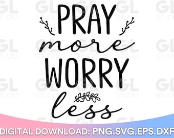 Pray More Worry Less svg, Pray Big svg, Bible quotes SVG, Faith svg, Christian SVG, But first Pray svg, Pray More svg, Christian Quote svg
